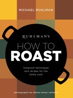 Ruhlman’s How to Roast