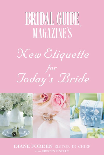 Bridal Guide (R) Magazine’s New Etiquette for Today’s Bride