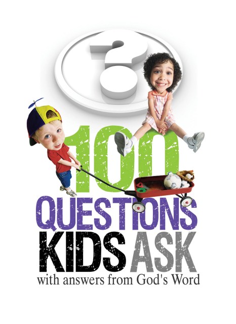 100 Questions Kids Ask with answers from God’s Word
