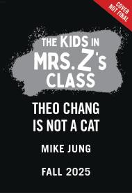 The Kids in Mrs. Z’s Class: Theo Chang Is Not a Cat