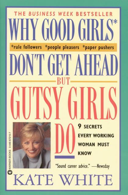 Why Good Girls Don’t Get Ahead… But Gutsy Girls Do