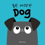Be More Dog