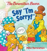The Berenstain Bears Say “I’m Sorry!”